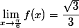 \lim_{x\to \frac{\pi}{6}}f(x)=\dfrac{\sqrt{3}}{3}